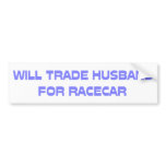 Will Trade Husband For Racecar Bumper Sticker