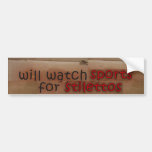 will watch sports for shoes bumper sticker