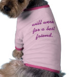will work for a best friend. doggie t shirt