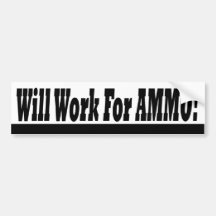 Will work for ammo bumper stickers