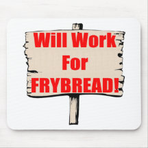 Will work for frybread mouse mats