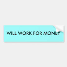 WILL WORK FOR MONEY BUMPER STICKERS