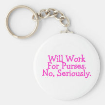 Will Work For Purses No Seriously Pink Keychain