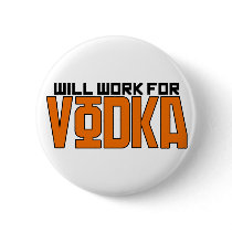 Will Work for Vodka Pins