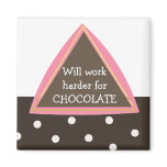 Will Work Harder for Chocolate