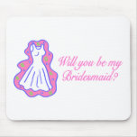 Will You Be My Bridesmaid (Dress) Mousepad
