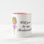 Will You Be My Bridesmaid (Girl) Mugs