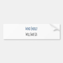 Wind Energy Will Save Us Bumper Sticker