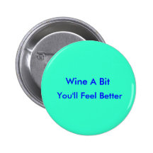Wine A Bit        , You'll Feel Better Button