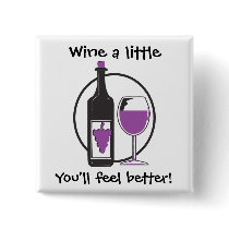 Wine a Little, You'll feel better!