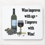 Wine improves with age, I improve with Wine! Mousepads