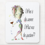 Wine is the Answer - what was the question?? Mouse Pads