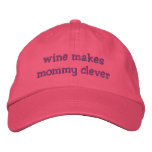 Wine Makes Mommy Clever embroidered hats