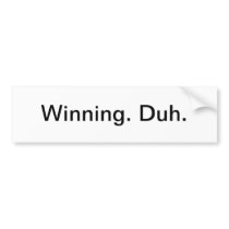 Winning. Duh. Bumper Sticker
