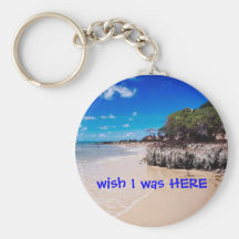 wish I was HERE Keychains