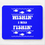 Wishin' I was Fishin' Mouse Pad