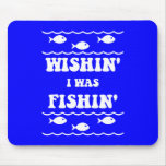Wishin' I was Fishin' mousepads