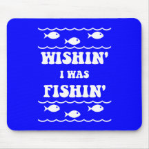 Wishin' I was Fishin' Mousepads