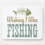 Wishing I Was Fishing Mousepads