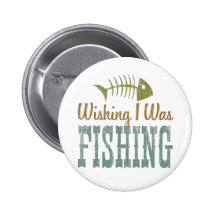 Wishing I Was Fishing Pinback Buttons