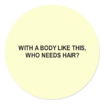 with a body like this who needs hair t-shirt
