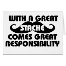 With a Great Stache Comes Great Responsibilities Cards