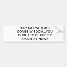 With age comes wisdom bumper sticker