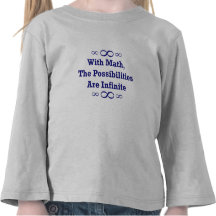With Math, The Possibilities Are Infinite T-shirts