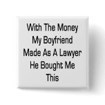 With The Money My Boyfriend Made As A Lawyer He Bo Pinback Button
