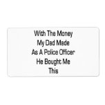 With The Money My Dad Made As A Police Office He B Shipping Label