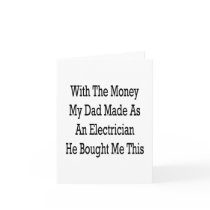 With The Money My Dad Made As An Electrician He Bo Cards