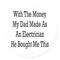 With The Money My Dad Made As An Electrician He Bo Sticker