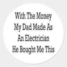 With The Money My Dad Made As An Electrician He Bo Sticker