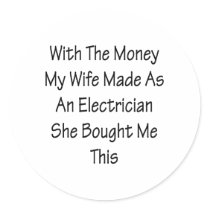 With The Money My Wife Made As An Electrician She