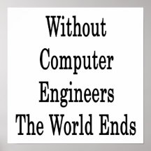 Without Computer Engineers The World Ends Poster