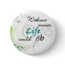 Without Music, Life Would Bb... Pinback Button