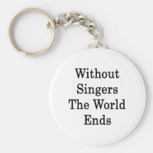 Without Singers The World Ends Keychains