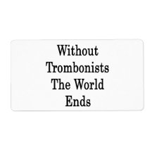 Without Trombonists The World Ends Shipping Labels