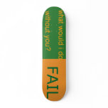without you I FAIL Custom Skateboard