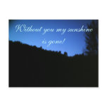 WITHOUT YOU MY SUNSHINE IS GONE postcard
