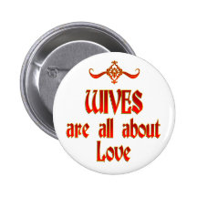 Wives are Love Pinback Buttons