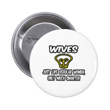 Wives...Like Regular Women, Only Smarter Pinback Button