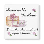 Women are Like Tea Leaves Magnet
