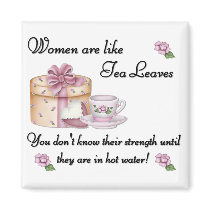 Women are Like Tea Leaves Magnet