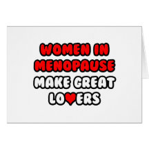 Women In Menopause Make Great Lovers Greeting Card