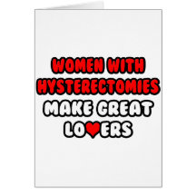 Women with Hysterectomies Make Great Lovers Card