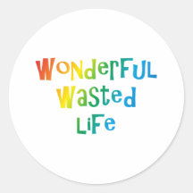 Wonderful wasted Life Runder Sticker