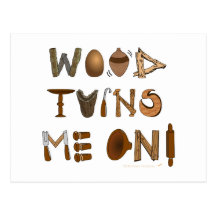 Wood Turns Me On Woodturning Tools and Projects Postcard