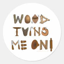 Wood Turns Me On Woodturning Tools and Projects Stickers