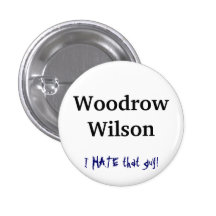 Woodrow Wilson, I HATE that guy! Pins